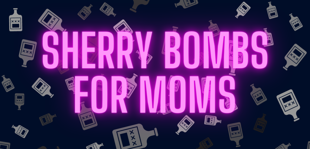 Mother’s Day Gift Ideas: Sherry Bombs For Moms